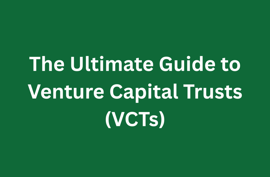 The Ultimate Guide to Venture Capital Trusts (VCTs)'."