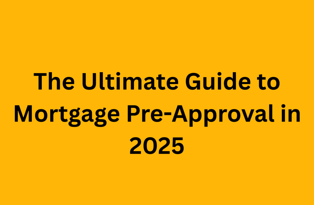 Bold yellow banner with the text "The Ultimate Guide to Mortgage Pre-Approval in 2025" in large black font.