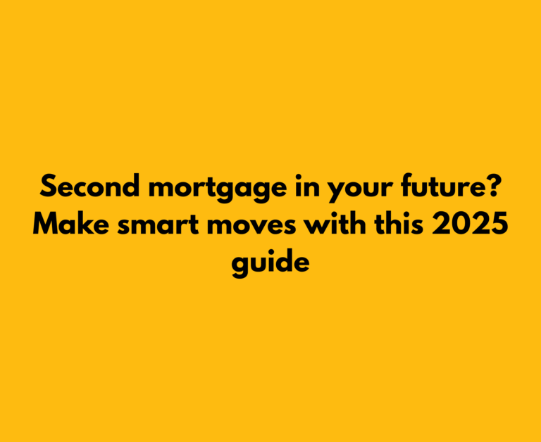 Bold yellow banner with the text “Second mortgage in your future? Make smart moves with this 2025 guide” in black font, signaling a financial literacy campaign.