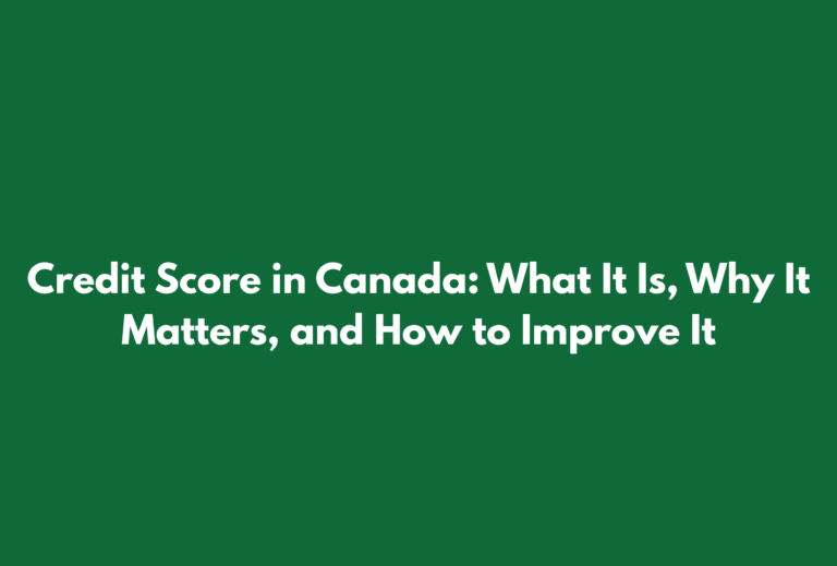 Green banner with the title “Credit Score in Canada: What It Is, Why It Matters, and How to Improve It”.